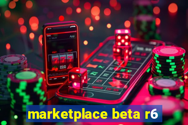 marketplace beta r6